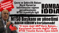 BOMBA İDDİAYA GEL! “O BİZİM BAKANIMIZ DEĞİL, AKP’LİLERİN BAKANI, BİZ ONU KARŞILAMAK ZORUNDA DEĞİLİZ!” DİYEN MTSO YÖNETİM KURULU ÜYESİ KİM?