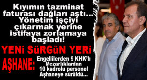 CHP’Lİ BÜYÜKŞEHİR KIYIMI AZALTTI, SÜRGÜNÜN DOZUNU ARTTIRDI: YENİ SÜRGÜN YERİ AŞHANE!