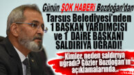 TARSUS BELEDİYESİ BAŞKAN YARDIMCISI VE MÜDÜRÜ DARP EDİLDİ… CHP’Lİ BOZDOĞAN’DAN ŞOK AÇIKLAMA!