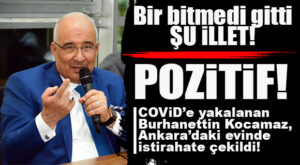 SON DAKİKA! BURHANETTİN KOCAMAZ’IN COVİD-19 TESTİ POZİTİF ÇIKTI