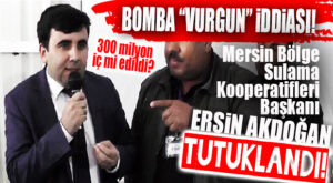 BOMBA GELİŞME: MERSİN SULAMA KOOP. BAŞKANI AKDOĞAN DOLANDIRICILIK İDDİASIYLA TUTUKLANDI!