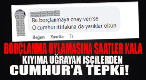 SEÇER’İN KIYIMINA UĞRAYAN İŞÇİLERDEN CUMHUR’A BORÇLANMA TEPKİSİ: “EVİME OY İSTEMEYE GELMEYİN!”