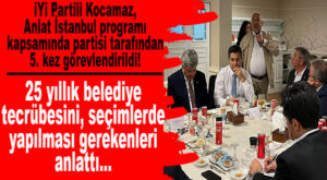 İYİ PARTİLİ KOCAMAZ, 25 YILLIK BELEDİYECİLİK TECRÜBESİNİ İSTANBUL TEŞKİLATI VE MECLİS ÜYELERİYLE PAYLAŞTI