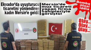 BOMBA UYUŞTURUCU İDDİASI: BARONLAR, MERSİN’DE MUZ TİCARETİ YAPAN FİRMA SAHİPLERİYLE GÖRÜŞTÜ!