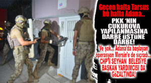 ADANA MERKEZLİ PKK OPERASYONU MERSİN’E DE SIÇRADI: CHP’Lİ SEYHAN BELEDİYE BAŞKAN YARDIMCISI DAHİL 35 GÖZALTI