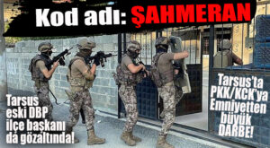 TARSUS’TA PKK/KCK’YA “ŞAHMERAN” DARBESİ: ESKİ DBP İLÇE BAŞKANI DAHİL 20 GÖZALTI KARARI