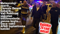 METEOROLOJİ UYARDI, MERSİN TEYAKKUZA GEÇTİ! VALİ PEHLİVAN SAHADA VATANDAŞLARLA BULUŞTU ARDINDAN AFAD’LA TOPLANTI YAPTI