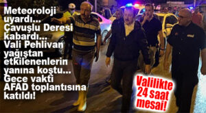 METEOROLOJİ UYARDI, MERSİN TEYAKKUZA GEÇTİ! VALİ PEHLİVAN SAHADA VATANDAŞLARLA BULUŞTU ARDINDAN AFAD’LA TOPLANTI YAPTI