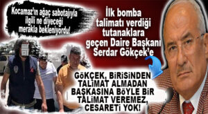 KOCAMAZ’DAN BOMBA “TALİMAT VEREN SERDAR GÖKÇEK” YORUMU: “BENİM TANIDIĞIM GÖKÇEK, TALİMATI BAŞKASINDAN ALMIŞTIR!”