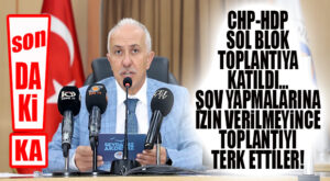 FLAŞ…FLAŞ…FLAŞ… CHP-HDP’NİN MECLİS ŞOVUNA İZİN ÇIKMADI, SOL BLOK MECLİSİ TERK ETTİ