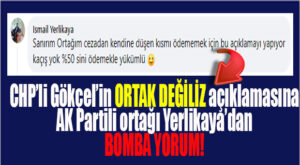 GÖKÇELLER VE YERLİKAYA ORTAKLIĞINI KAÇAK SU CEZASI MI BOZUYOR? GECENİN BOMBASI AK PARTİLİ YERLİKAYA’DAN
