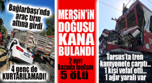 MERSİN’DE 2 AYRI KAZA ORTALIĞI KANA BULADI: TOPLAM 5 ÖLÜ, 1 AĞIR YARALI!