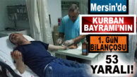 TRAFİK DEĞİL KURBAN KESME KAZASI: MERSİN’DE 53 YARALI!