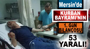 TRAFİK DEĞİL KURBAN KESME KAZASI: MERSİN’DE 53 YARALI!