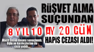 OF…OF…OF… CHP’Lİ MACİT ÖZCAN’A 8 YIL 10 AY HAPİS CEZASI!