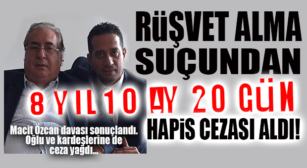 OF…OF…OF… CHP’Lİ MACİT ÖZCAN’A 8 YIL 10 AY HAPİS CEZASI!