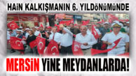 MERSİN’DE 15 TEMMUZ DEMOKRASİ VE MİLLİ BİRLİK GÜNÜ ETKİNLİKLERİ GERÇEKLEŞTİRİLİYOR!