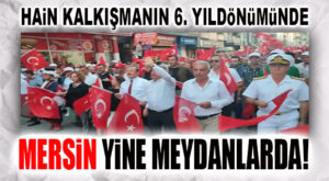 MERSİN’DE 15 TEMMUZ DEMOKRASİ VE MİLLİ BİRLİK GÜNÜ ETKİNLİKLERİ GERÇEKLEŞTİRİLİYOR!