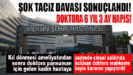 ŞOK DAVA SONUÇLANDI: ŞEHİR HASTANESİNDEKİ DOKTORA HASTASINA CİNSEL SALDIRIDAN 6 YIL HAPİS!