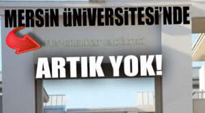 TERCİHLER ÖNCESİNDE BÜYÜK DEĞİŞİKLİK: MERSİN ÜNİVERSİTESİ FEN-EDEBİYAT FAKÜLTESİ KAPATILDI!
