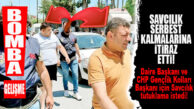 FLAŞ…FLAŞ…FLAŞ… SAVCILIK SERBEST KALMALARINA İTİRAZ ETTİ: GÖKÇEK VE CHP GENÇLİK KOLLARI BAŞKANINA TUTUKLANMA İSTEDİ