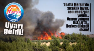 VALİLİK UYARDI: SICAKLIK TAVAN, NEM VE RÜZGARLI DÖNEM BAŞLADI! ORMAN YANGINI RİSKİ EN ÜST SEVİYEDE…