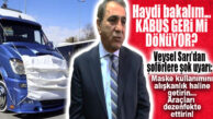 VEYSEL SARI’DAN ŞOFÖRLERE KORONA UYARISI: KABUS GERİ Mİ DÖNÜYOR?