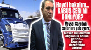 VEYSEL SARI’DAN ŞOFÖRLERE KORONA UYARISI: KABUS GERİ Mİ DÖNÜYOR?