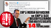 İÇİŞLERİ AÇIKLADI: CHP’Lİ BÜYÜKŞEHİR VE CHP’Lİ İLÇE BELEDİYELERİNDE 14 KİŞİ TERÖR ÖRGÜTÜ ÜYELİĞİNDEN TUTUKLANDI!
