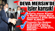 MERSİN’DE İSTİFALARLA DARBE YİYEN DEVA PARTİSİ’NDE 2 İLÇE BAŞKANI DAHA YENİ ATANDI, MART’TA KURULAN 2 İLÇENİN YÖNETİMLERİ 5 AYDA ANCA ONAYLANDI!