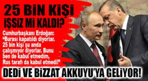 AKKUYU KRİZİNE CUMHURBAŞKANI EL KOYDU: YARIN BİZZAT AKKUYU’DA OLACAK!