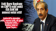 CHP ESKİ MİLLETVEKİLİ İSA GÖK’ÜN ANNE ACISI!