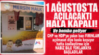 MER-EK’TE HALA TIK YOK! BOMBA İDDİA: CHP VE HDP’YE YAKIN FIRINCILAR AÇILMASINI İSTEMİYOR…