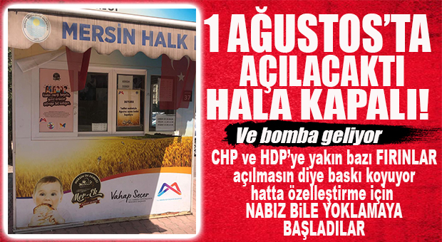MER-EK’TE HALA TIK YOK! BOMBA İDDİA: CHP VE HDP’YE YAKIN FIRINCILAR AÇILMASINI İSTEMİYOR…