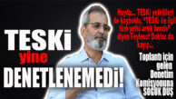 BU SEFER Kİ BOMBA TARSUS’TAN: TESKİ DENETİM KOMİSYONU TESKİ’Yİ YİNE DENETLEYEMEDİ! HEM DE TOPLANTI GÜN VE SAATİ BELLİ OLMASINA RAĞMEN…