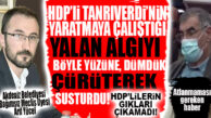 HDP’NİN YALAN ALGI OYUNUNU, BAĞIMSIZ MECLİS ÜYESİ BOZDU! HDP’Lİ TANRIVERDİ’NİN GIKI BİLE ÇIKAMADI!