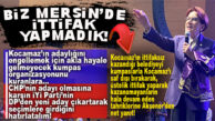 “BİZ MERSİN’DE İTTİFAK YAPMADIK!” SEÇER MAĞDURU İŞÇİYE AKŞENER’DEN NET CEVAP!