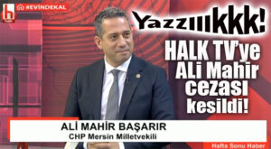 CHP’Lİ BAŞARIR’IN SÖYLEMLERİ NEDENİYLE HALK TV’YE PARA CEZASI VERİLDİ!