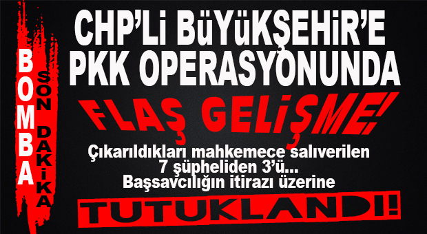 BOMBA SON DAKİKA: BÜYÜKŞEHİR’DE PKK SORUŞTURMASINDA SALIVERİLEN 3 ŞÜPHELİ, İTİRAZ ÜZERİNE TUTUKLANDI!