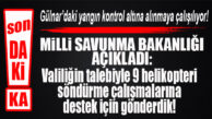 FLAŞ…FLAŞ..FLAŞ… MİLLİ SAVUNMA BAKANLIĞI’NDAN GÜLNAR YANGINIYLA İLGİLİ AÇIKLAMA GELDİ