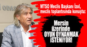 HAMİT İZOL: “MERSİN ÜZERİNDE OYUN OYNANMAK İSTENİYOR!”