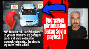 HDP ESKİ TOROSLAR İLÇE BAŞKANI, DAĞA 15 YAŞINDAKİ KIZI GÖTÜRÜRKEN YAKALANDI… İLK GÖRÜNTÜYÜ BAKAN SOYLU PAYLAŞTI!