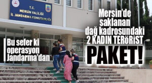 BU SEFER Kİ OPERASYON JANDARMA’DAN: 2 KADIN TERÖRİST PAKET!