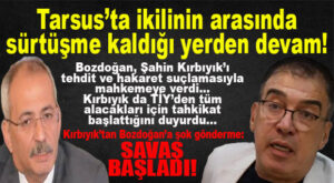 TARSUS’TA BOMBA: KIRBIYIK’TAN BOZDOĞAN’A REST… “SAVAŞ BAŞLADI!”