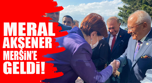 SON DAKİKA… İYİ PARTİ LİDERİ AKŞENER, MERSİN’E GELDİ!