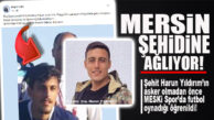 MERSİN ŞEHİDİNİ UĞURLUYOR: ŞEHİT YILDIRIM’IN MESKİSPOR’UN ESKİ FUTBOLCUSU OLDUĞU ORTAYA ÇIKTI!