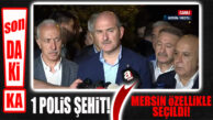 FLAŞ…FLAŞ..FLAŞ… BAKAN SOYLU AÇIKLADI: 1 ŞEHİDİMİZ VAR, SALDIRIYI PKK YAPTI, KİMLİĞİ TESPİT EDİLEN ŞAHIS MERSİN’İ İYİ BİLİYOR!