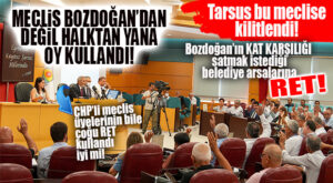 TARSUS’UN GÖZÜ BU MADDELERDEYDİ: MECLİS, BOZDOĞAN’I TARUMAR ETTİ, VATANDAŞTAN YANA OY KULLANDI!