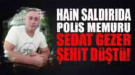 PKK’NIN POLİSEVİ SALDIRISINDA 1 POLİS MEMURUMUZ ŞEHİT DÜŞTÜ!