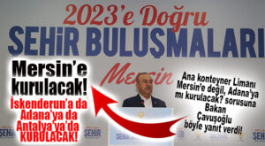 BAKAN ÇAVUŞOĞLU: “ULAŞTIRMA BAKANIMIZLA GÖRÜŞTÜM, KONTEYNER LİMANI MERSİN’E YAPILACAK! ADANA’YA DA, İSKENDERUN’A DA, ANTALYA’YA DA YAPILACAK!”